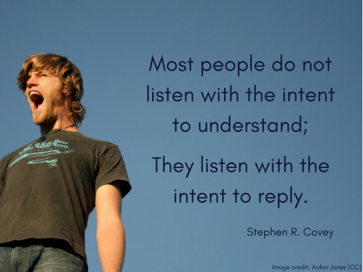 -Most people do not listen with the intent to understand; they listen with the intent to reply.- --Stephen R. Covey (1).jpg