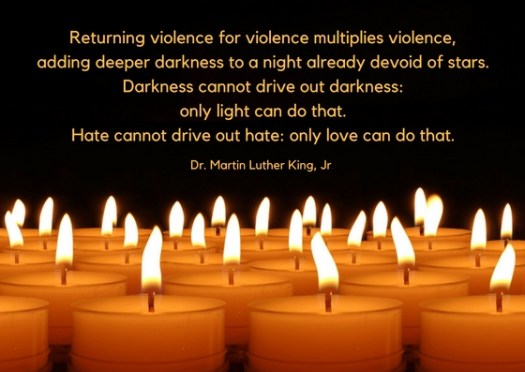 Returning violence for violence multiplies violence, adding deeper darkness to a night already devoid of stars. Darkness cannot drive out darkness- only light can do that. Hate cannot drive out hate- only love can d (1).jpg